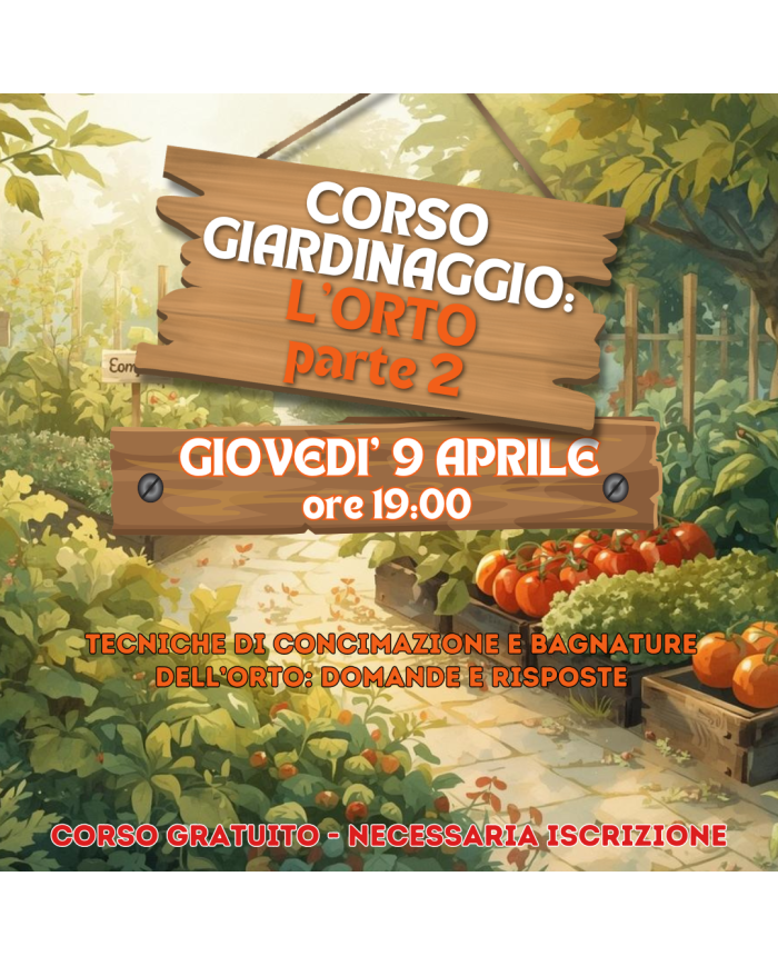 9 Aprile 2026 Ore 19 - Coltivare e Gestire L'Orto - Corso Giardinaggio