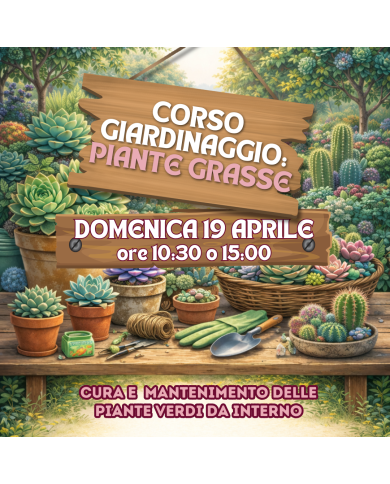 19 Aprile 2026 - Ore 10:30 Corso giardinaggio: Piante Grasse Coltivazione, Cura e Riproduzione delle Succulente
