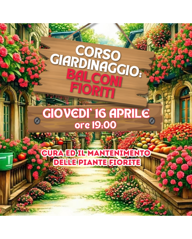 16 Aprile 2026 ore 19 - Piante fiorite da balcone - Corso Giardinaggio